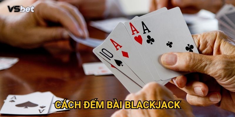 Liệu cách đếm bài blackjack Vsbet có thực sự mang lại lợi thế?