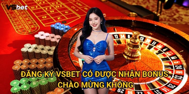 Làm thế nào để đăng ký Vsbet nhanh chóng và nhận ngay ưu đãi khủng? 3 Đăng ký Vsbet có được nhận bonus chào mừng không?
