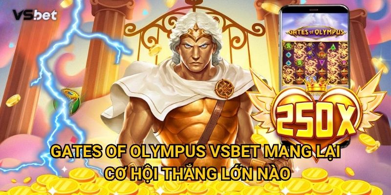 Vì sao Gates of Olympus Vsbet trở thành slot game hot nhất? 3 Gates of Olympus Vsbet mang lại cơ hội thắng lớn nào?