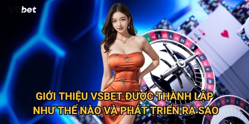 Tại sao giới thiệu Vsbet lại trở thành lựa chọn hàng đầu trong làng cá cược trực tuyến? 1 Giới thiệu Vsbet được thành lập như thế nào và phát triển ra sao?