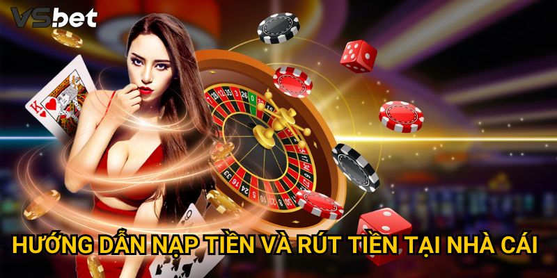 Trang chủ 30 Hướng dẫn nạp tiền và rút tiền tại nhà cái