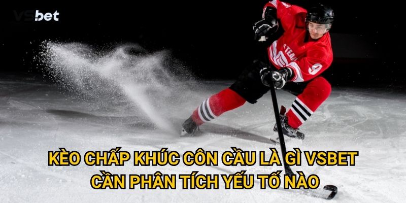 Tại sao kèo chấp khúc côn cầu là gì Vsbet lại phức tạp như vậy? 3 Kèo chấp khúc côn cầu là gì Vsbet cần phân tích yếu tố nào?