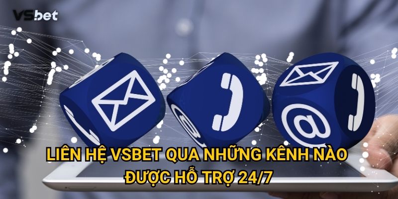 Làm sao để liên hệ Vsbet một cách nhanh chóng và hiệu quả nhất? 1 Liên hệ Vsbet qua những kênh nào được hỗ trợ 24/7?