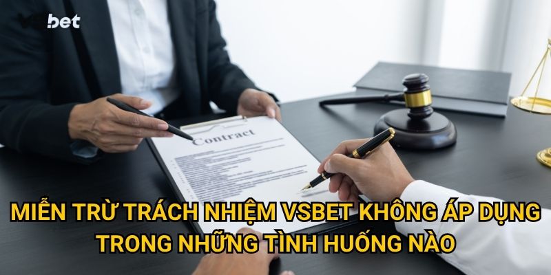 Trong những trường hợp nào Vsbet được miễn trừ trách nhiệm pháp lý? 2 Miễn trừ trách nhiệm Vsbet không áp dụng trong những tình huống nào?