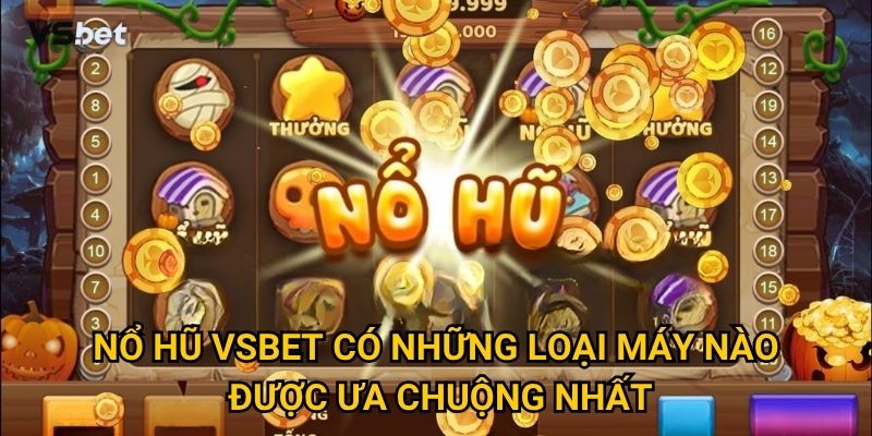 Có phải Nổ hũ Vsbet thực sự mang lại cơ hội thắng lớn cho người chơi? 2 Nổ hũ Vsbet có những loại máy nào được ưa chuộng nhất?